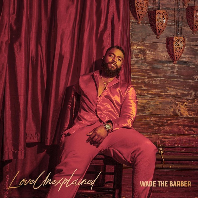 WADE THE BARBER DEBUT SINGLE – LOVE&nbsp;UNEXPLAINED